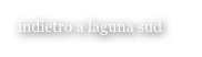 indietro a laguna sud