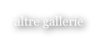 altre gallerie