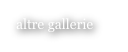 altre gallerie