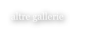 altre gallerie